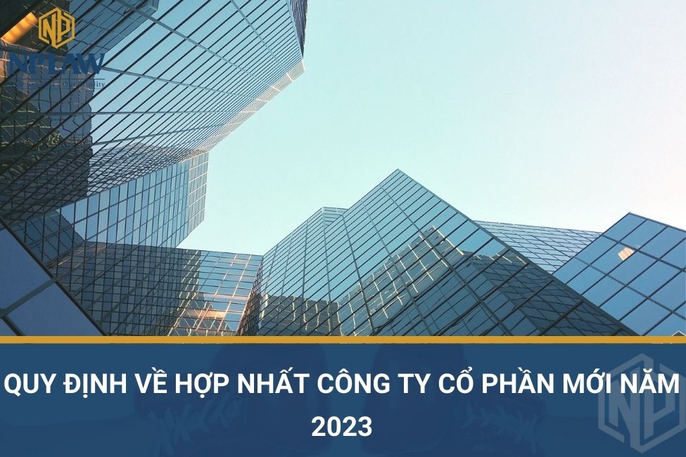 Quy định về hợp nhất công ty cổ phần mới năm 2023