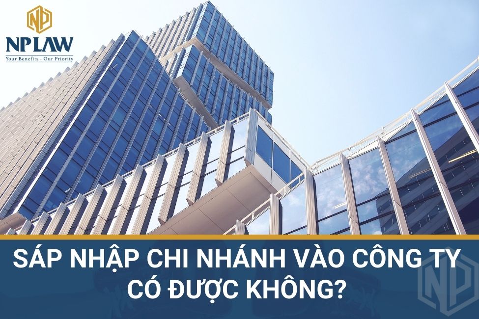 Sáp nhập chi nhánh vào công ty có được không?