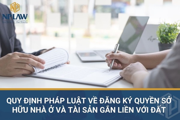 Quy định pháp luật về đăng ký quyền sở hữu nhà ở và tài sản gắn liền với đất