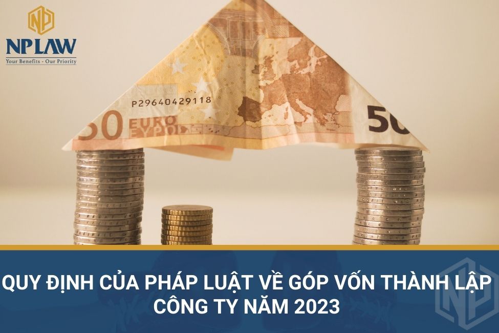 Quy định của pháp luật về góp vốn thành lập công ty năm 2023