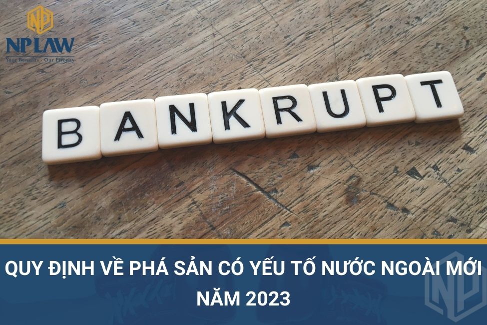 Quy định về phá sản có yếu tố nước ngoài mới năm 2023