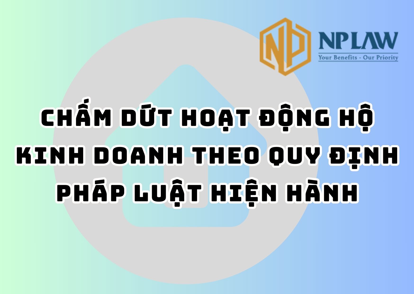 Chấm dứt hoạt động hộ kinh doanh theo quy định pháp luật hiện hành
