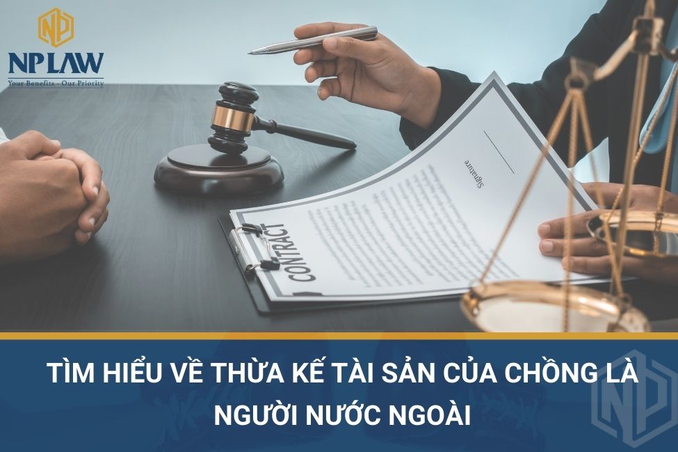Tìm hiểu về thừa kế tài sản của chồng là người nước ngoài