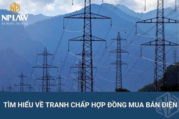 Tìm hiểu về tranh chấp hợp đồng mua bán điện