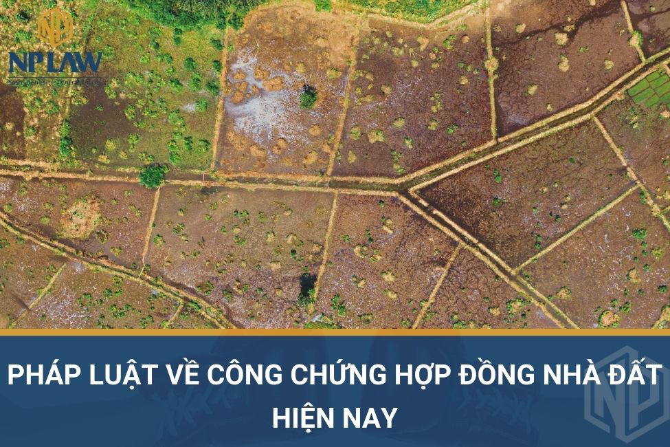 Pháp luật về công chứng hợp đồng nhà đất hiện nay