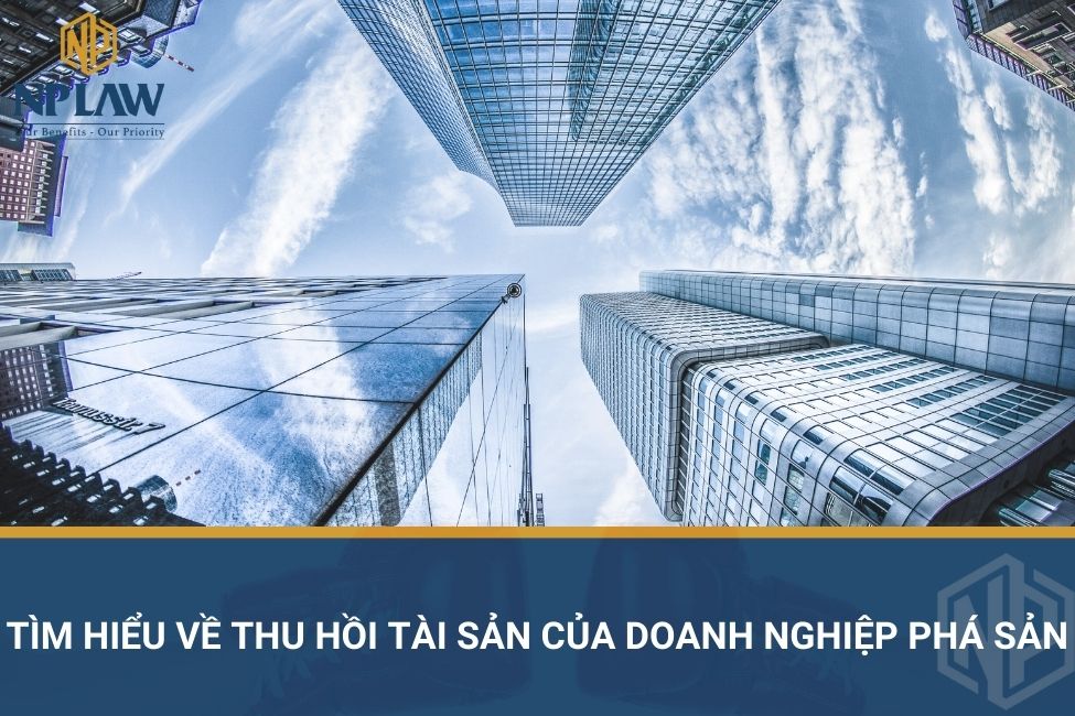 Tìm hiểu về thu hồi tài sản của doanh nghiệp phá sản