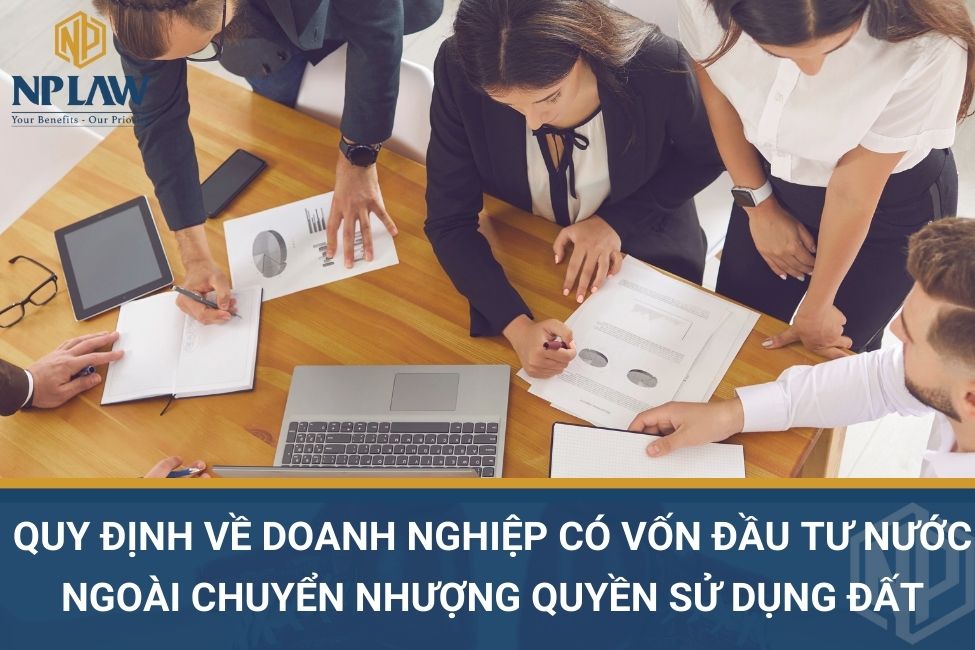 Quy định về doanh nghiệp có vốn đầu tư nước ngoài chuyển nhượng quyền sử dụng đất