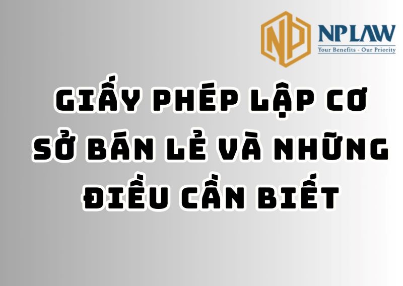Giấy phép lập cơ sở bán lẻ và những điều cần biết