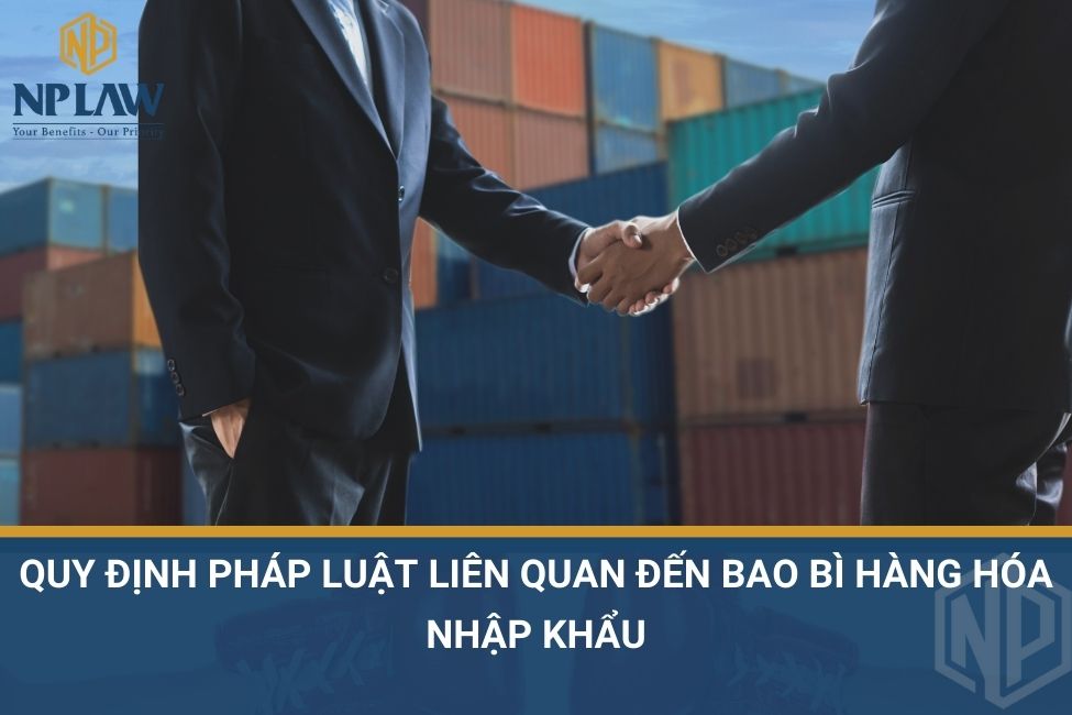 Quy định pháp luật liên quan đến bao bì hàng hóa nhập khẩu