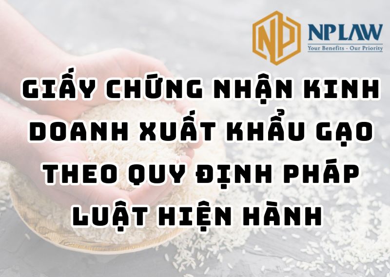 Cấp giấy chứng nhận kinh doanh xuất khẩu gạo theo pháp luật