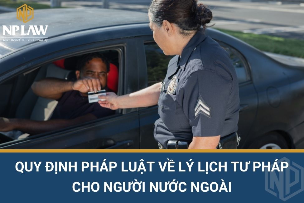 Quy định pháp luật về lý lịch tư pháp cho người nước ngoài