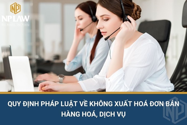 Quy định pháp luật về không xuất hoá đơn bán hàng hoá, dịch vụ