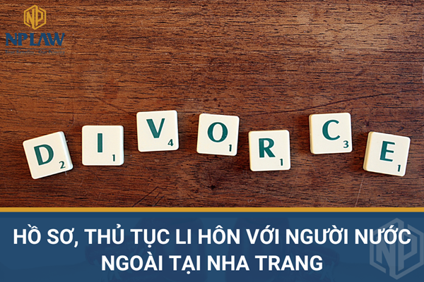 Hồ sơ, thủ tục li hôn với người nước ngoài tại nha trang