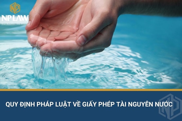 Quy định pháp luật về giấy phép tài nguyên nước