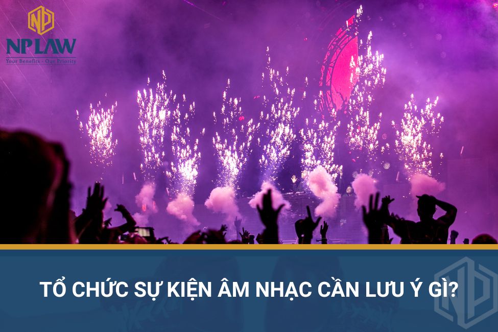 Tổ chức sự kiện âm nhạc cần lưu ý gì?