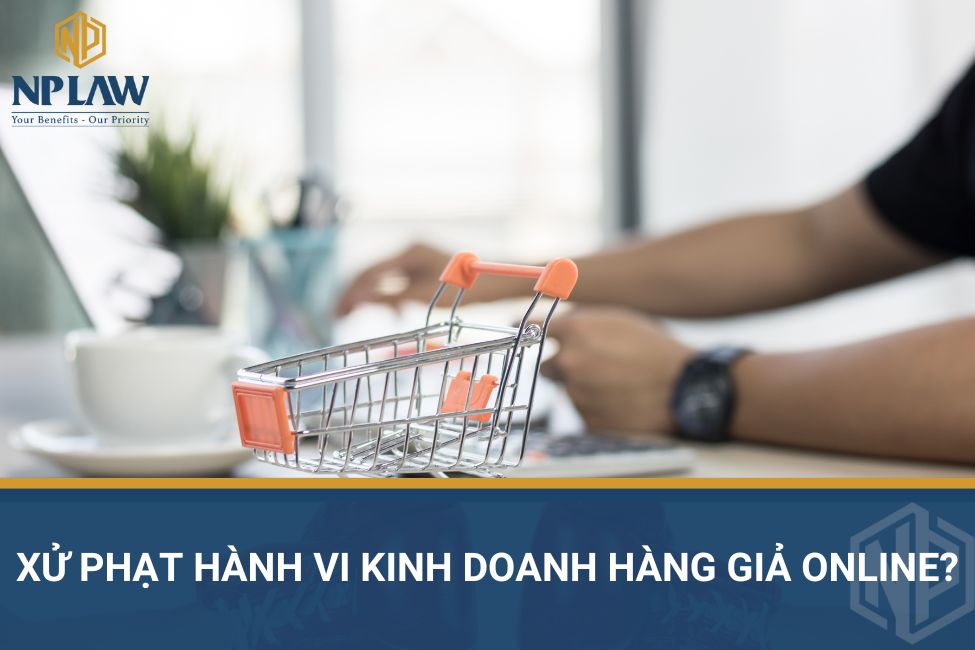 Xử phạt hành vi kinh doanh hàng giả online?