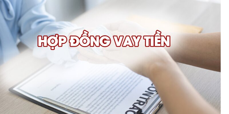 Quy định về hợp đồng vay tiền