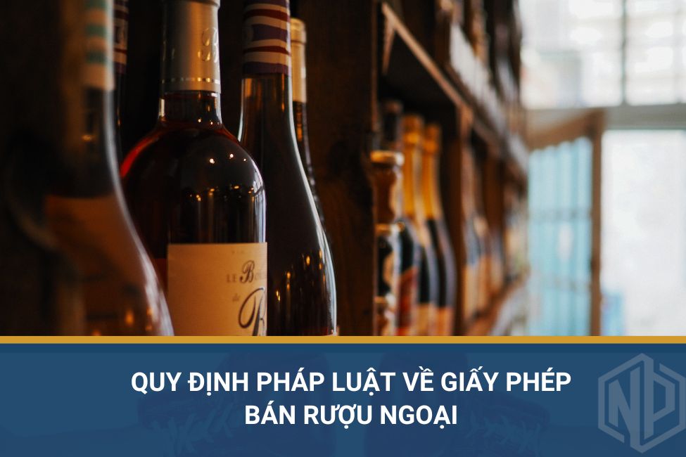 Quy định pháp luật về giấy phép bán rượu ngoại