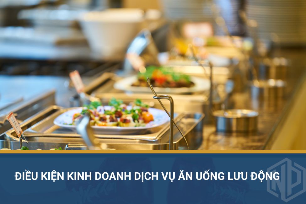 Điều kiện kinh doanh dịch vụ ăn uống lưu động