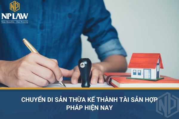 Chuyển di sản thừa kế thành tài sản hợp pháp hiện nay