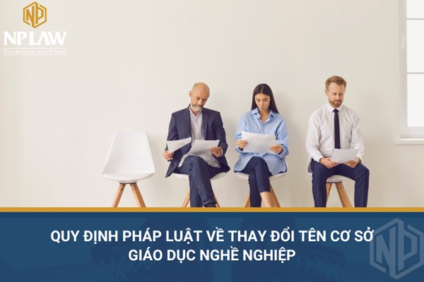 Quy định pháp luật về thay đổi tên cơ sở giáo dục nghề nghiệp