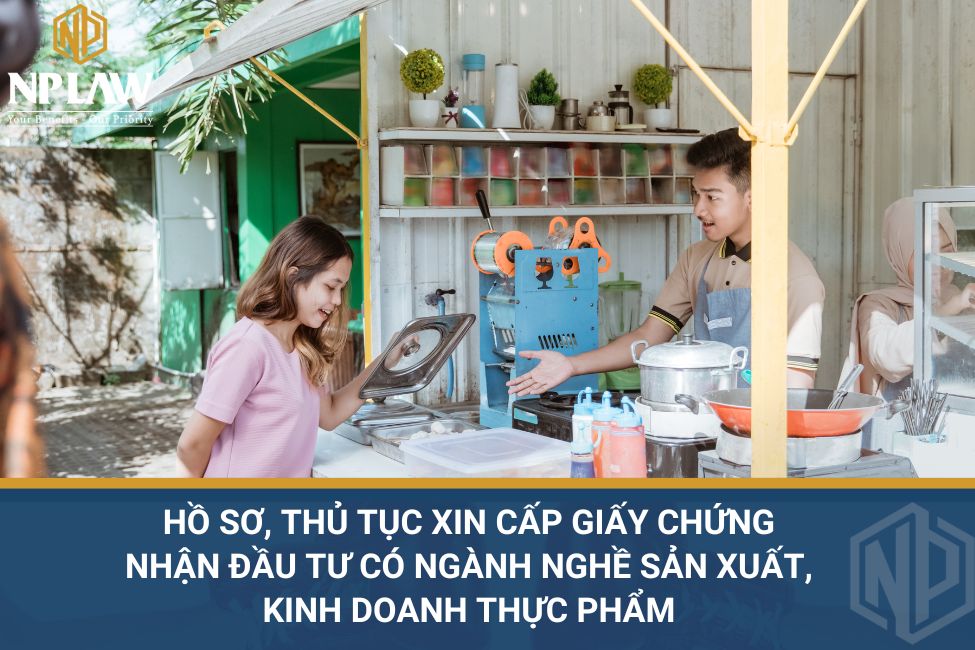 Hồ sơ, thủ tục xin cấp Giấy chứng nhận đầu tư có ngành nghề sản xuất, kinh doanh thực phẩm
