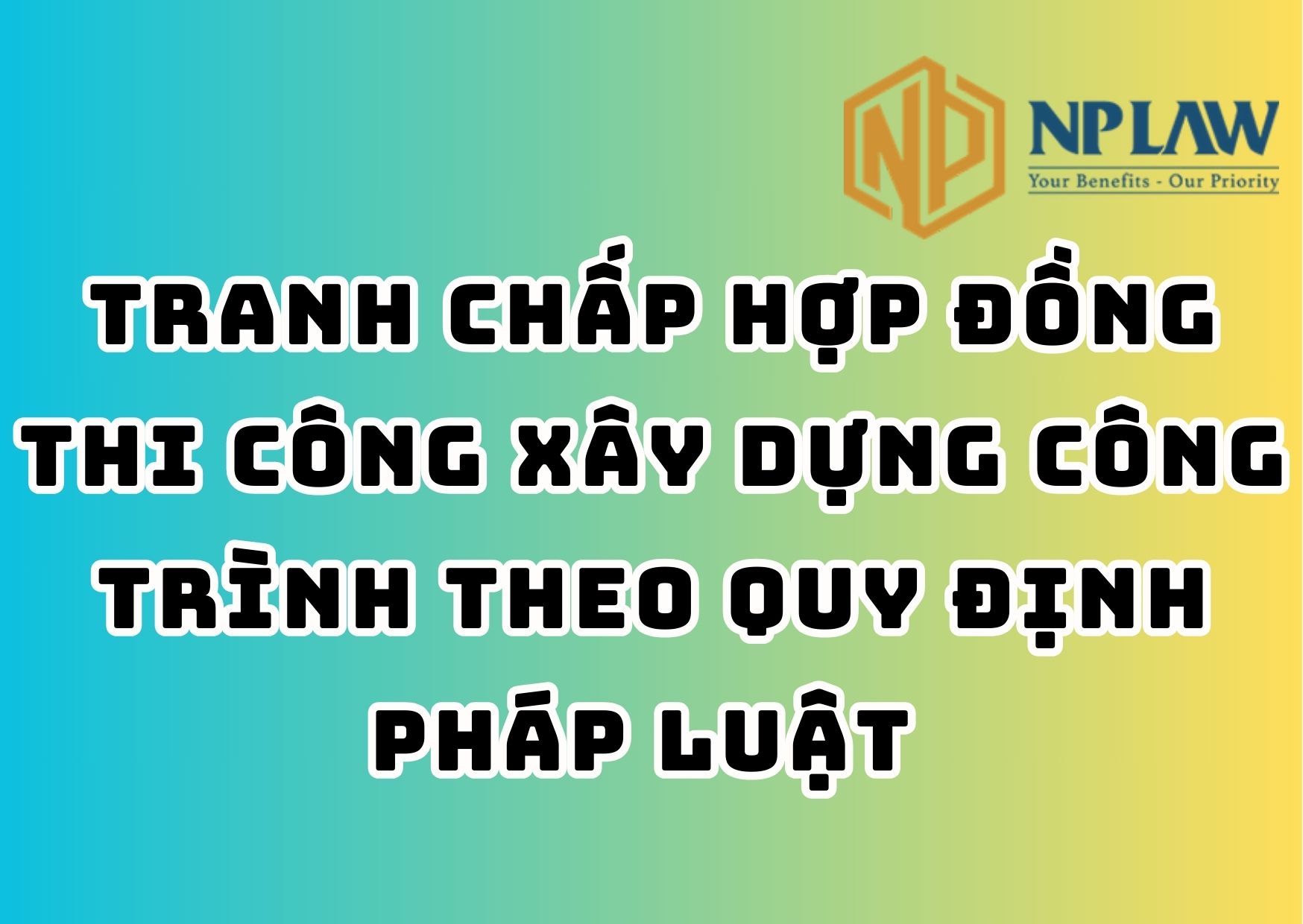 Tranh chấp hợp đồng thi công xây dựng công trình