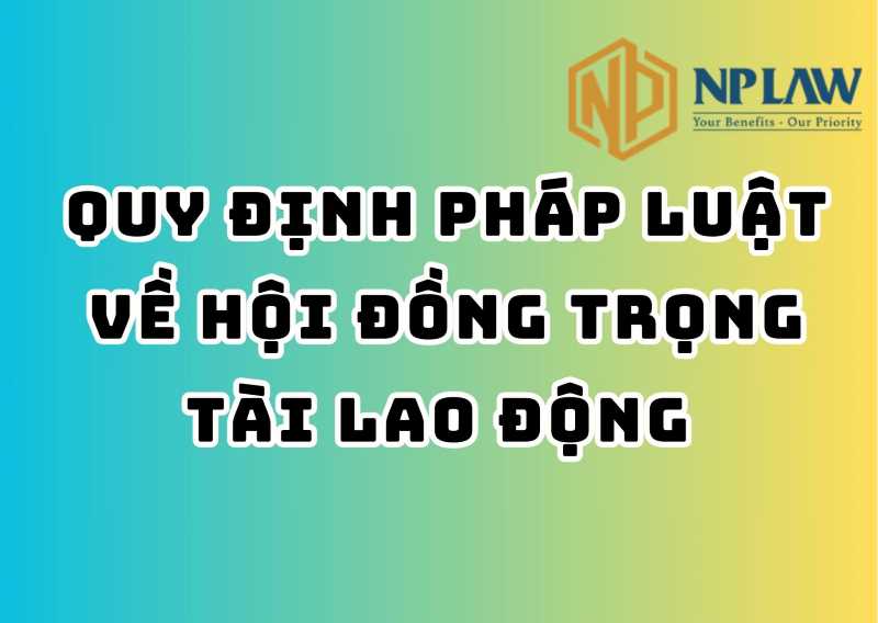 Quy định pháp luật về hội đồng trọng tài lao động