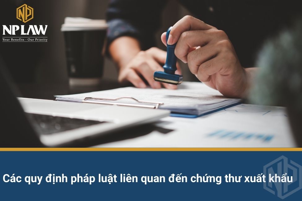 Các quy định pháp luật liên quan đến chứng thư xuất khẩu