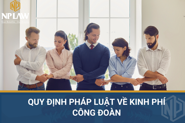 Quy định pháp luật về kinh phí công đoàn