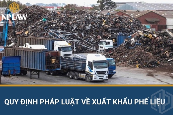 Quy định pháp luật về xuất khẩu phế liệu