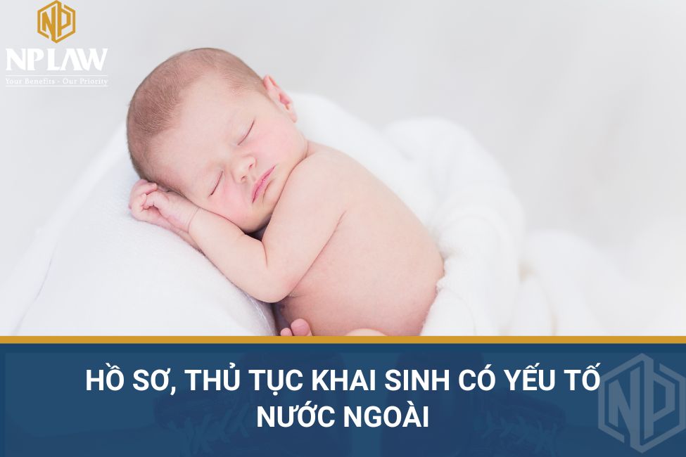 Hồ sơ, thủ tục khai sinh có yếu tố nước ngoài