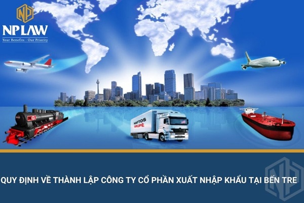 Quy định về thành lập công ty cổ phần xuất nhập khẩu tại bến tre