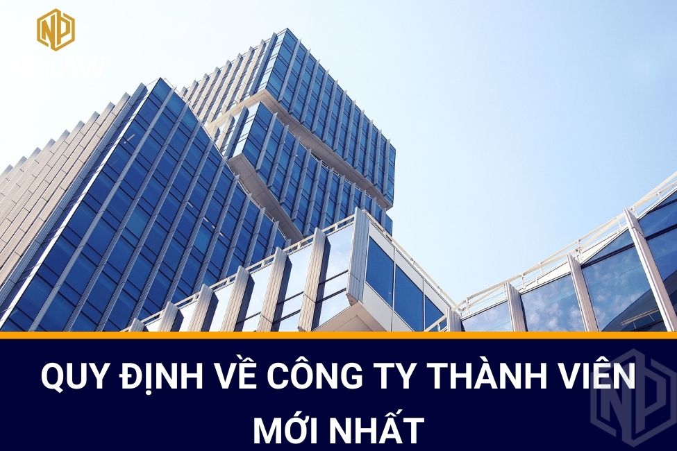Quy định về công ty thành viên mới nhất