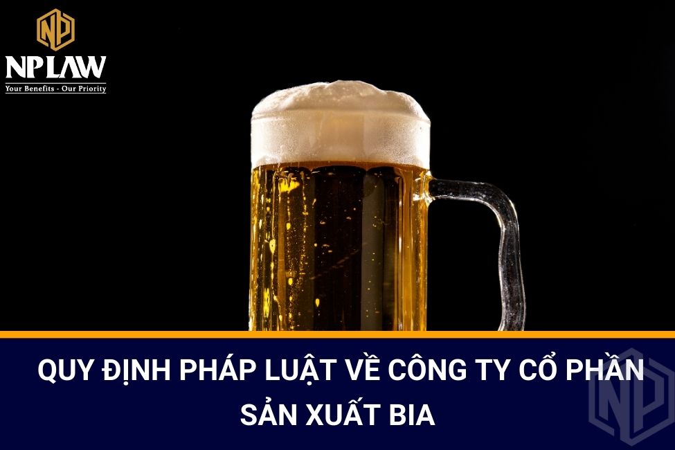 Quy định pháp luật về Công ty cổ phần sản xuất bia