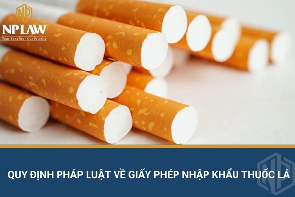 Quy định pháp luật về giấy phép nhập khẩu thuốc lá