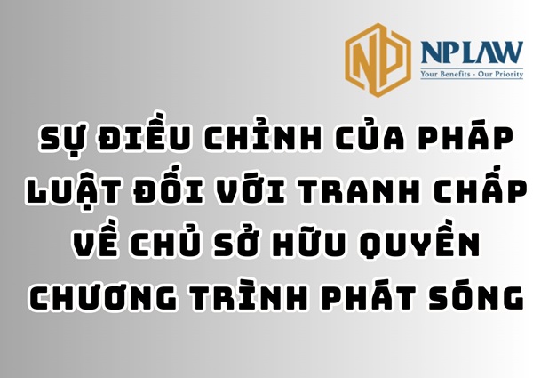 Sự điều chỉnh của pháp luật đối với tranh chấp về chủ sở hữu quyền chương trình phát sóng