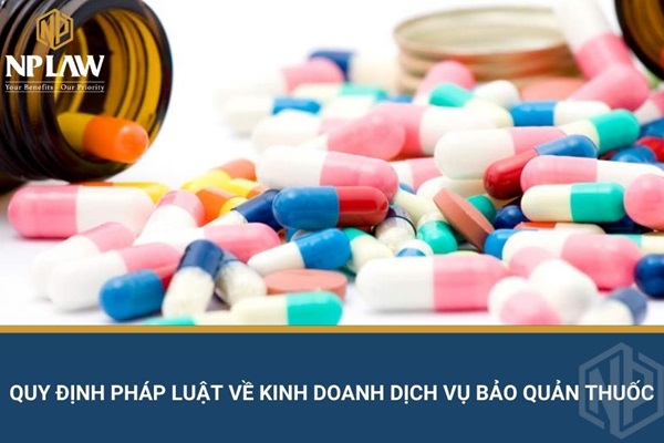 Quy định pháp luật về kinh doanh dịch vụ bảo quản thuốc