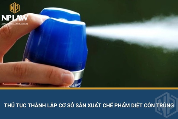 Thủ tục thành lập cơ sở sản xuất chế phẩm diệt côn trùng