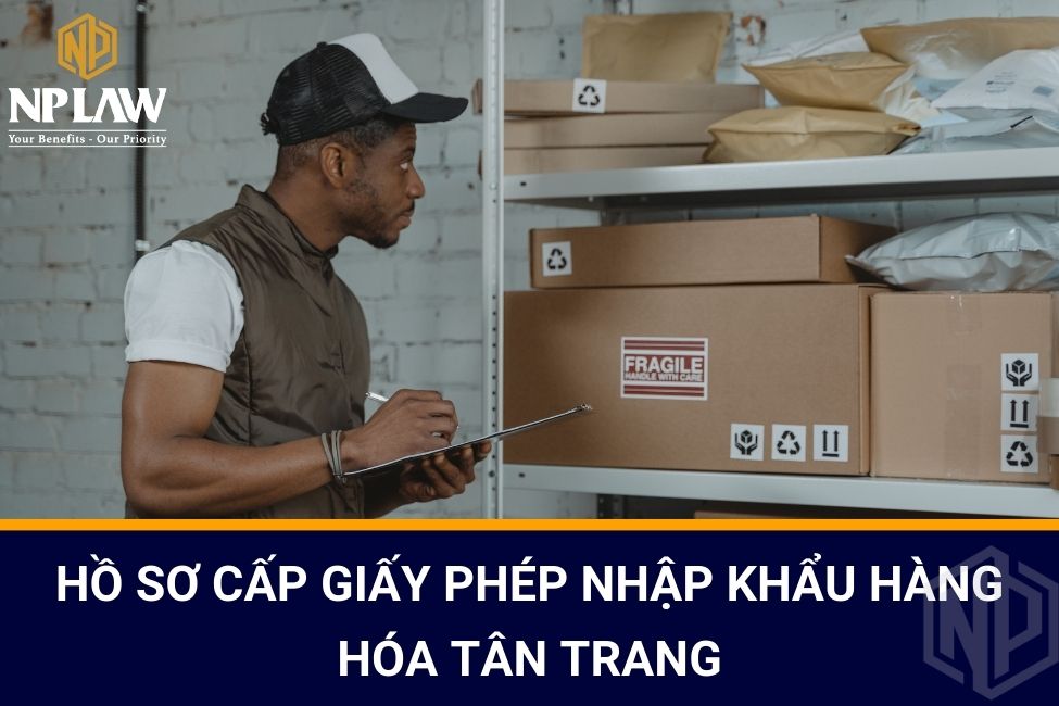 Hồ sơ cấp Giấy phép nhập khẩu hàng hóa tân trang