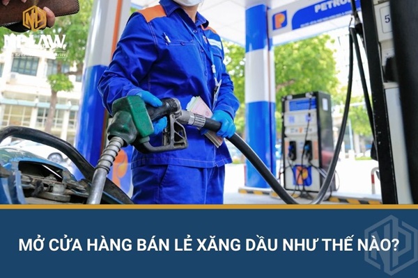 Mở cửa hàng bán lẻ xăng dầu như thế nào?