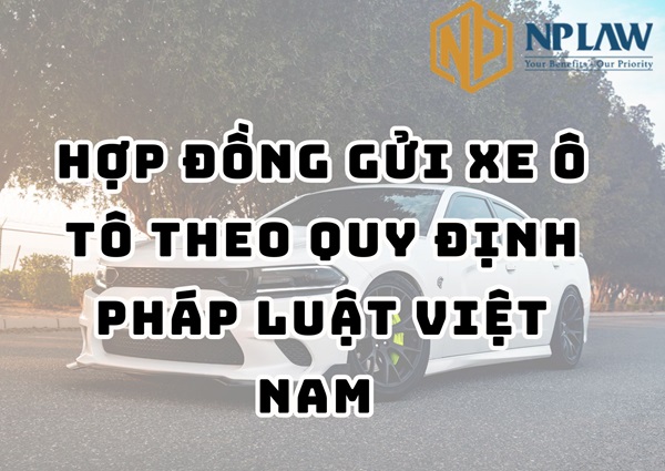 Hợp đồng gửi xe ô tô theo quy định pháp luật Việt Nam