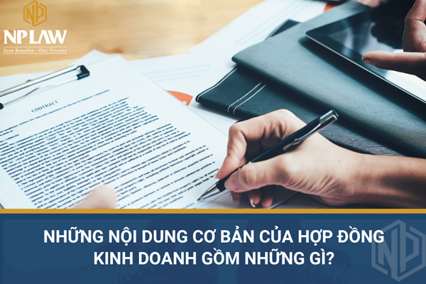 Những nội dung cơ bản của hợp đồng kinh doanh gồm những gì?