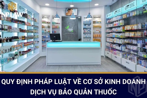Quy định pháp luật về cơ sở kinh doanh dịch vụ bảo quản thuốc