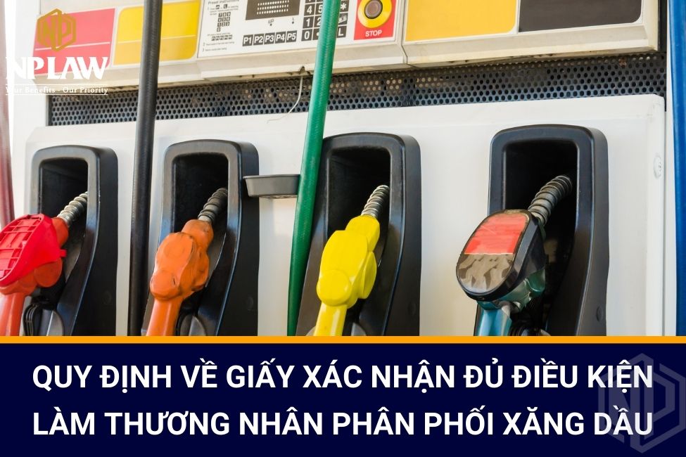 Quy định về giấy xác nhận đủ điều kiện làm thương nhân phân phối xăng dầu
