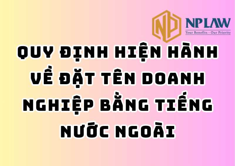 Quy định hiện hành về đặt tên doanh nghiệp bằng tiếng nước ngoài