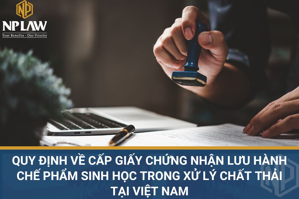 Quy định về cấp giấy chứng nhận lưu hành chế phẩm sinh học trong xử lý chất thải tại Việt Nam
