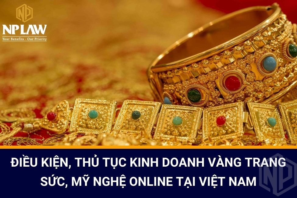 Điều kiện, thủ tục kinh doanh vàng trang sức, mỹ nghệ online tại Việt Nam