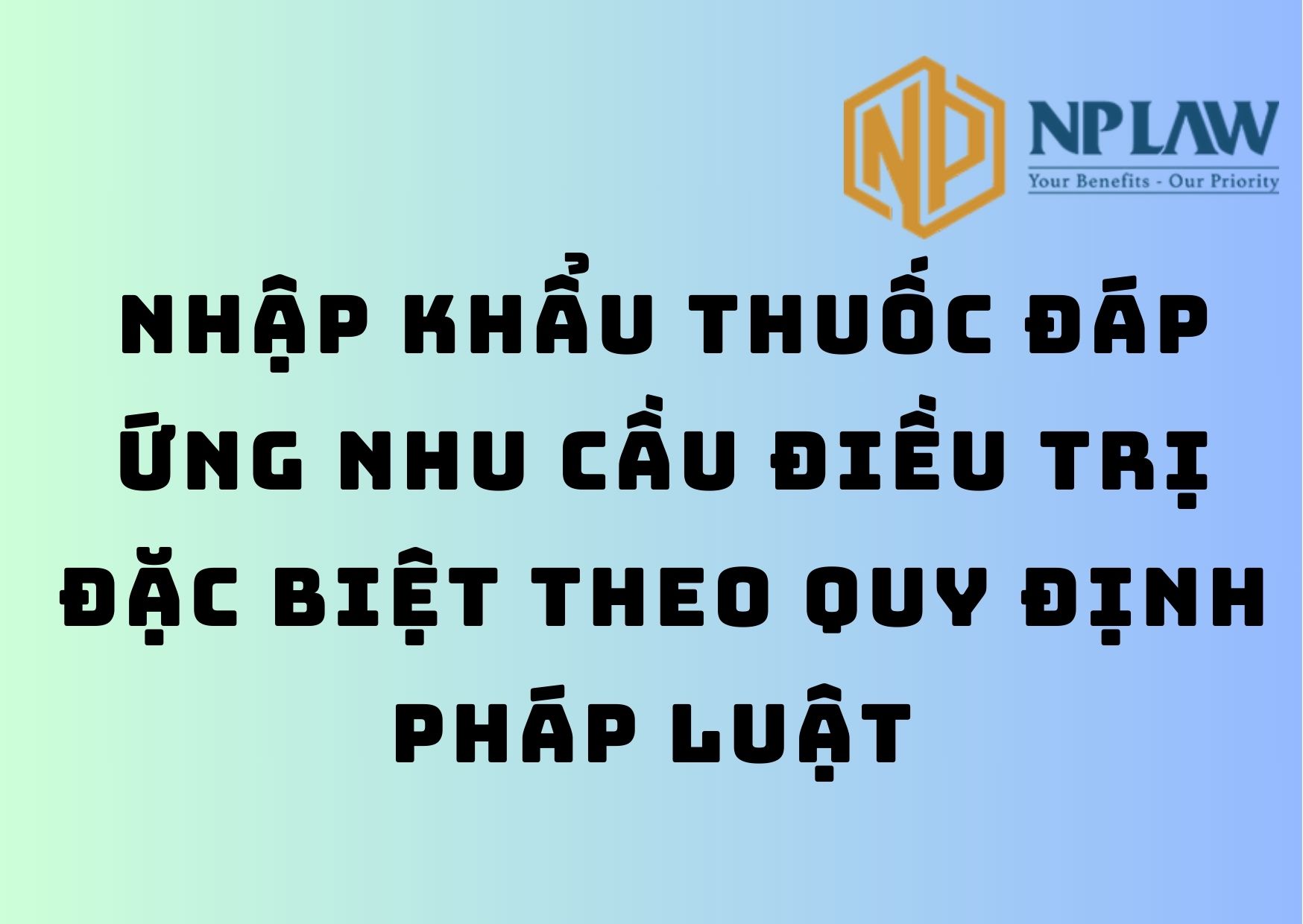Nhập khẩu thuốc đáp ứng nhu cầu điều trị đặc biệt theo quy định pháp luật