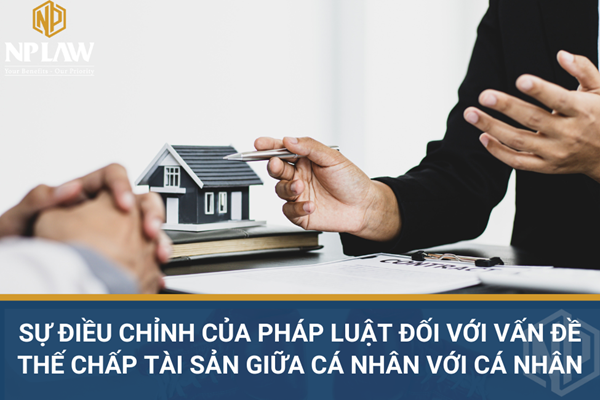 Sự điều chỉnh của pháp luật đối với vấn đề thế chấp tài sản giữa cá nhân với cá nhân